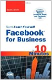 Sams Teach Yourself Facebook for Business in 10 Minutes: Covers Facebook Places, Facebook Deals and Facebook Ads (Sams Teach Yourself...in 10 Minutes)