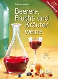 Beeren-, Frucht- und Kr&auml;uterweine - Gabriele Lehari