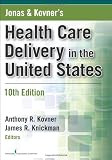 Jonas and Kovner's Health Care Delivery in the United States, 10th Edition (Health Care Delivery in the United States (Jonas & Kovner's))
