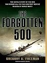 The Forgotten 500: The Untold Story of the Men Who Risked All for the Greatest Rescue Mission of World War II