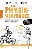 Der Physikverf&uuml;hrer: Versuchsanordnungen f&uuml;r alle Lebenslagen - Christoph Dr&ouml;sser