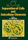 Separation of cells and subcellular elements : proceedings o a meeting organised by EFRAC (European Working Party for the Separation and Detection of Biological Fractions) sponsored by the Committee f