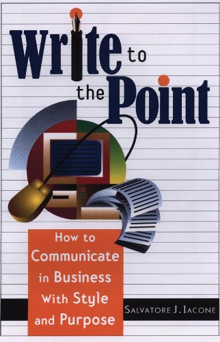 Write to the Point: How to Communicate in Business With Style and Purpose