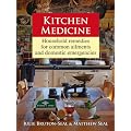 Kitchen Medicine: Household Remedies for Common Ailments and Domestic Emergencies
