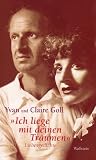 "Ich liege mit deinen Tr&auml;umen": Liebesgedichte - Claire Goll, Yvan Goll