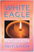 White Eagle on the Intuition and Initiation (White Eagle On...) (White Eagle on...S.)