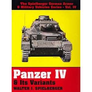 Panzer IV & Its Variants (The Spielberger German Armor & Military Vehicles, Vol IV)