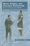 Myth, Symbol And Colonial Encounter : British And Mi'kmaq In Acadia, 1700-1867