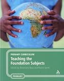 Primary Curriculum: Teaching the Foundation Subjects AND Teaching the Core Subjects