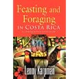 Feasting and Foraging in Costa Rica: A Comprehensive Food and Restaurant Guide by  Lenny Karpman MD
