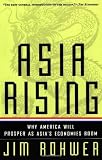 Asia Rising: Why America Will Prosper as Asia's Economies Boom