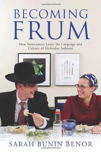 Becoming Frum: How Newcomers Learn the Language and Culture of Orthodox Judaism (Jewish Cultures of the World)