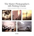 The Master Photographer's Lith Printing Course: A Definitive Guide to Creative Lith Printing