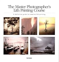 The Master Photographer's Lith Printing Course: A Definitive Guide to Creative Lith Printing