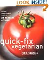 Quick-Fix Vegetarian: Healthy Home-Cooked Meals in 30 Minutes or Less