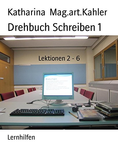 Drehbuch Schreiben 1: Lektionen 2 - 6 (German Edition)