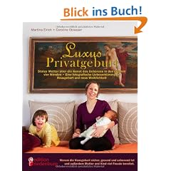 Luxus Privatgeburt: Stolze M�tter �ber die Kunst des Geb�rens in den eigenen vier W�nden. Eine fotografische Liebeserkl�rung an Hausgeburt und neue Weiblichkeit