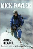 Vertical Pleasure: Early Climbs in Britain, the Alps, the Andes and the Himalaya