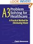 A3 Problem Solving for Healthcare: A Practical Method for Eliminating Waste