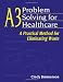 A3 Problem Solving for Healthcare: A Practical Method for Eliminating Waste