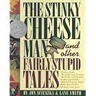 The Stinky Cheese Man and Other Fairly Stupid Tales: And Other Fairly Stupid Tales by Jon Scieszka and Lane Smith