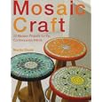 Mosaic Crafts: Twenty Designs for the Modern Home