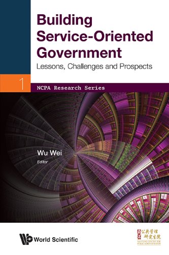 Building Service-Oriented Government:Lessons, Challenges and Prospects (NCPA Research Series)