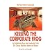 Kissing the Corporate Frog: An Enlightening Story about Leadership Traits 21st Century Employees Admire and Respect