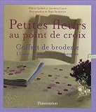 Petites fleurs au point de croix : Coffret de broderie-1 livret, 1 tambour, 3 �chevettes