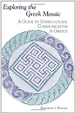 Exploring the Greek Mosaic: A Guide to Intercultural Communication in Greece (The Interact Series)