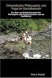Orientalischer Philosophie und Yoga - Der Sinn und Erfolg Orientalischer Philosophie und Yoga an Schulen (German Edition)