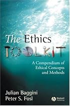 The Ethics Toolkit: A Compendium of Ethical Concepts and Methods