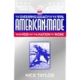 American-Made: The Enduring Legacy of the WPA: When FDR Put the Nation to Work by Nick Taylor