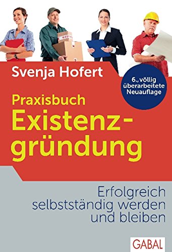 Praxisbuch Existenzgründung: Erfolgreich selbstständig werden und bleiben (Dein Business) (German Edition)