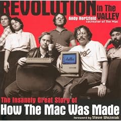 Revolution in The Valley: The Insanely Great Story of How the Mac Was Made