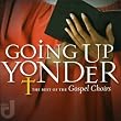Going Up Yonder: The Best of the Gospel Choirs