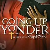 Going Up Yonder: The Best of the Gospel Choirs