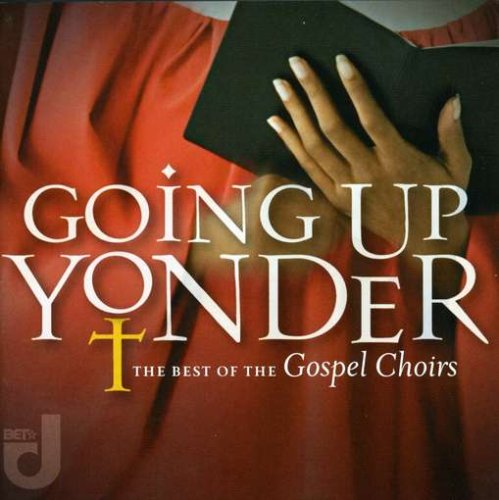 CD-Charts  Music : Going Up Yonder: The Best of the Gospel Choirs
