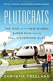 Plutocrats: The Rise of the New Global Super-Rich and the Fall of Everyone Else