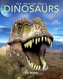 Dinosaurs: Amazing Pictures & Fun Facts on Animals in Nature (Our Amazing World Series)