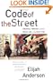 Code of the Street: Decency, Violence, and the Moral Life of the Inner City