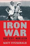Iron War: Dave Scott, Mark Allen, & the Greatest Race Ever Run
