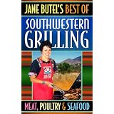 Jane Butel's Best of Southwestern Grilling: Meat, Poultry and Seafood