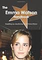The Emma Watson Handbook - Everything you need to know about Emma Watson