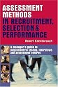 Assessment Methods in Recruitment, Selection & Performance: A Manager's Guide to Psychometric Testing, Interviews and Assessment Centres