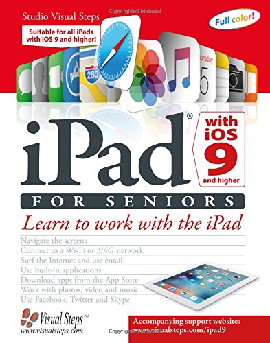 iPad with iOS 9 and Higher for Seniors: Learn to Work with the iPad (Computer Books for Seniors series)