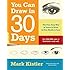 You Can Draw in 30 Days: The Fun, Easy Way to Learn to Draw in One Month or Less