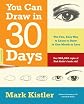 You Can Draw in 30 Days: The Fun, Easy Way to Master Drawing--from Figures to Landscapes--in One Month or Less