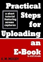 Practical Steps for Uploading an E-Book (to KDP/Kindle)