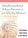 Mindfulness-Based Relapse Prevention for Addictive Behaviors: A Clinician's Guide Mindfulness-Based Relapse Prevention for Addictive Behaviors: A Clinician's Guide